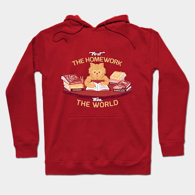 First the homework, then the world Hoodie by Tobe_Fonseca